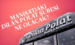 Manisa'da Dilan Polat şubesi ne olacak ?