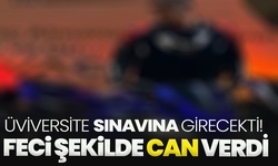 Üniversite sınavına hazırlanan genç adam feci şekilde can verdi