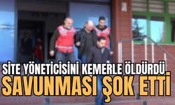 Site yöneticisini kemerle öldüren sanıktan şok savunma