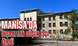 Manisa'da inşaattan düşen işçi hayatını kaybetti