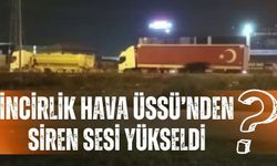 İncirlik Hava Üssü’nden siren sesi yükseldi