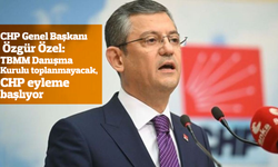 CHP Genel Başkanı Özgür Özel: TBMM Danışma Kurulu toplanmayacak, CHP eyleme başlıyor