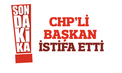 Chp’li Başkan istifa etti!