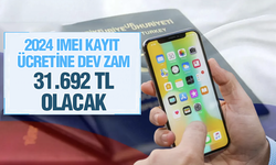 2024 IMEI kayıt ücretine dev zam: 31.692 TL olacak