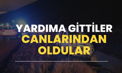 Yardıma gittiler canlarından oldular