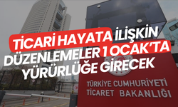 Ticari hayata ilişkin bir dizi düzenleme 1 Ocak'tan itibaren yürürlüğe girecek