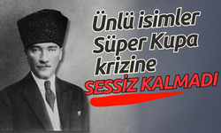 Ünlü isimler, Süper Kupa krizine sessiz kalmadı