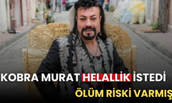 Kobra Murat hastanelik oldu