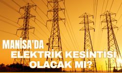 Manisa'da hangi ilçelerde elektrik kesintisi olacak?