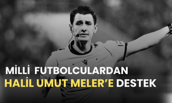 Milli futbolculardan, Halil Umut Meler’e destek