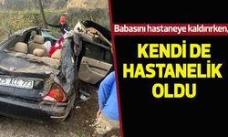 Babasını hastaneye kaldırırken, kendi de hastanelik oldu