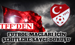 TFF'den Futbol Maçları için Şehitlere Saygı Duruşu