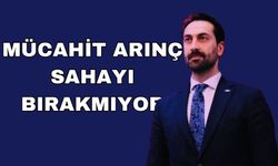 MÜCAHİT ARINÇ SAHAYI BIRAKMIYOR