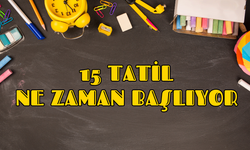 15 tatil ne zaman başlıyor?