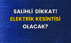 Salihli dikkat! Elektrik kesintisi