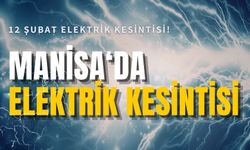 12 Şubat Manisa'da elektrik kesintisi hangi ilçelerde olacak?
