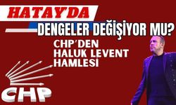 CHP'den Hatay'da dengeleri değiştirecek Haluk Levent hamlesi