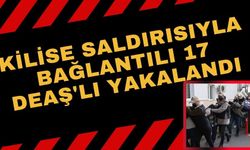 Kilise saldırısıyla bağlantılı 17 DEAŞ'lı yakalandı