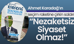 Ahmet Karadağ'ın seçim raketine çirkin saldırı!