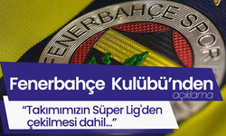Fenerbahçe Süper Lig'den çekiliyor mu? Kulüpten açıklama geldi