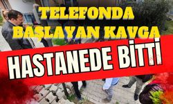 Telefonda başlayan tartışma hastanede bitti