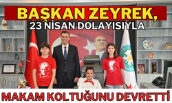 Başkan Zeyrek, 23 Nisan Ulusal Egemenlik ve Çocuk Bayramı dolayısıyla koltuğunu devretti