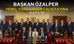 CHP’li Özalper, Yerel Yönetimler Çalıştay’ına katıldı