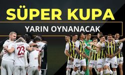 Turkcell Süper Kupa maçı yarın oynanacak