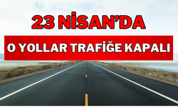 Manisa'da 23 Nisan'da trafiğe kapalı yollar