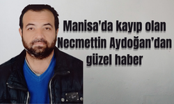 Manisa'da kayıp olan Necmettin Aydoğan bulundu
