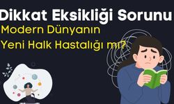 Dikkat Eksikliği Sorunu: Modern Dünyanın Yeni Halk Hastalığı mı?