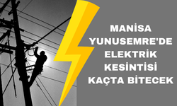 Manisa Yunusemre'de elektrik kesintisi kaçta bitecek