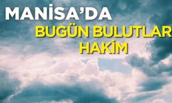 Manisa'da hava bugün bulutlu