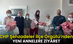 CHP Şehzadeler İlçe Örgütü’nden yeni doğum yapan annelere ziyaret