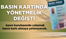 Basın Kartında yönetmelik değişti