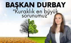 Başkan Durbay kuraklığa dikkat çekti