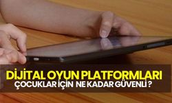 Çocukların dijital oyun platformlarına kolay ulaşımı riskleri de beraberinde getiriyor