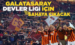 Galatasaray, Devler Ligi için sahaya çıkacak