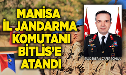 Manisa İl Jandarma Komutanı Bitlis'e atandı!