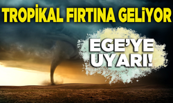 Manisa ve Ege'ye uyarı! Tropikal fırtına geliyor