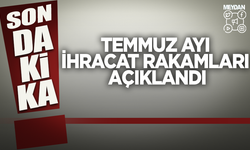 Son dakika! Temmuz ayı ihracat rakamları açıklandı