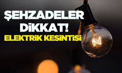 Şehzadeler dikkat! 21 Ağustos elektrik kesintisi