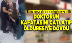 Eşine rapor almak için hastaneye gitti! Doktoru öldüresiye dövdü