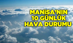 Manisa hava durumu: 10 gün nasıl geçecek