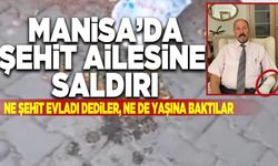 Manisa’da  şehit ailesine saldırı