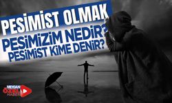 Pesimist Olmak| Pesimizim nedir? Pesimist kime denir?