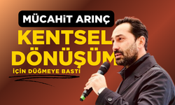 Mücahit Arınç kentsel dönüşüm için düğmeye bastı!