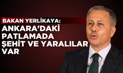 Bakan Yerlikaya:"Ankara'daki patlamada şehit ve yaralılar var"