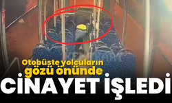 Otobüste yolcuların gözü önünde cinayet işledi