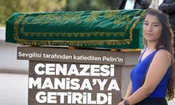 Pelin'in cenazesi memleketi Manisa'ya getirildi